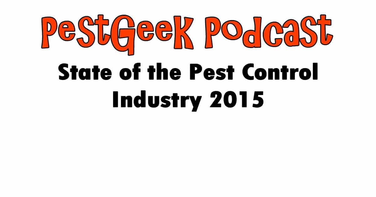 State of the Pest Control Industry 2015 Pest Geek Pest Control Podcast
