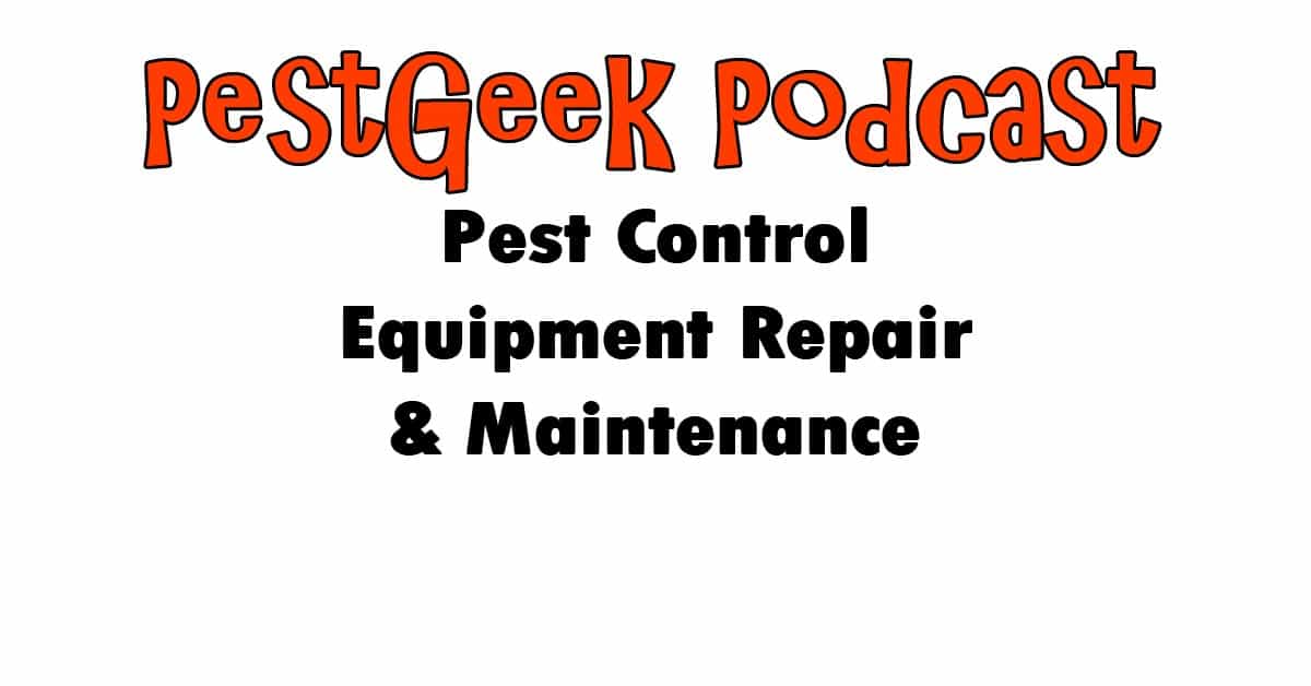 Pest Control Equipment Maintenance - Pest Geek Pest Control Podcast